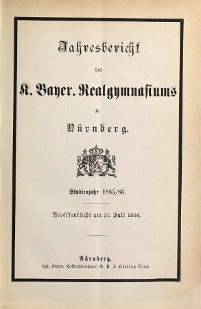 Jahresbericht über das K. Bayer. Realgymnasium und die Reformschule in Nürnberg. 1885/86