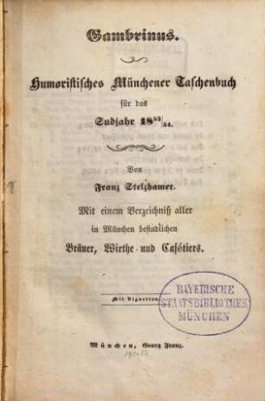 Gambrinus : Humoristisches Münchener Taschenbuch für das Sudjahr 1853/54 ; Mit einem Verzeichniß aller in München befindlichen Bräuer, Wirthe und Cafétiers