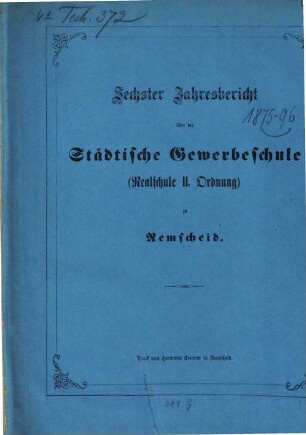 Jahresbericht über die Städtische Gewerbeschule (Realschule II. Ordnung) zu Remscheid, 1875/76 = Jahresber. 6
