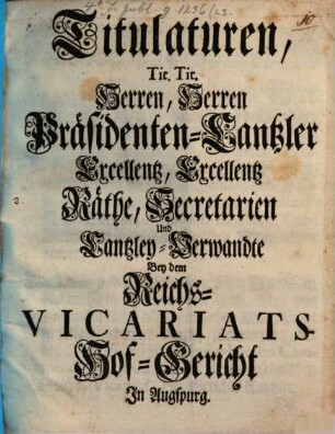 Titulaturen, Tit. Tit. Herren, Herren Präsidenten-Cantzler Excellentz, Excellentz Räthe, Secretarien und Cantzley-Verwandte Bey dem Reichs-Vicariats-Hof-Gericht In Augspurg