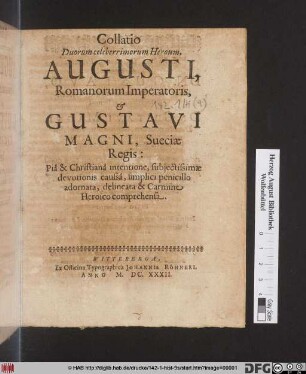 Collatio Duorum celeberrimorum Herorum, Augusti, Romanorum Imperatoris, & Gustavi Magni, Sueciae Regis: Pia & Christiana intentione, subiectissimae devotinis causa, simplici penicillo adornata, delineata & Carmine Heroico comprehensa