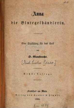 Anna, die Blutegelhändlerin : Eine Erzählung für das Volk von O. Glaubrecht [Pseud. für Rud. Ludw. Oeser.]