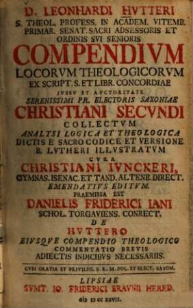 D. Leonhardi Hvtteri ... Compendivm Locorvm Theologicorvm : Ex Script. S. Et Libr. Concordiae ... Collectvm ...