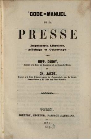 Code-manuel de la presse : Imprimerie, librairie, affichage et colportage. par Hipp. Duboy et Ch. Jacob