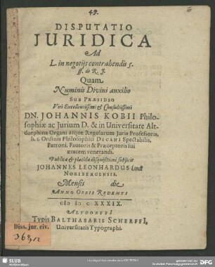 Disputatio Iuridica Ad L. in negotiis contrahendis 5. ff. de R. I. : Mensis [...] die [...] Anno ... MDCXXXIX.