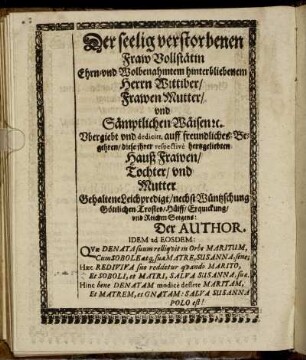 Der seelig verstorbenen Fraw Vollstätin Ehrn und Wolbenahmtem hinterbliebenem Herrn Wittiber/ Frawen Mutter/ und Sämptlichen Wäisen [...]