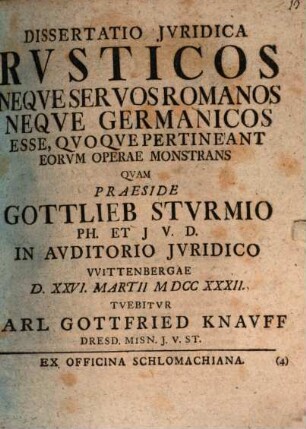 Diss. iur. rusticos neque servos romanos, neque germanicos esse, quoque pertineant eorum operae, monstrans