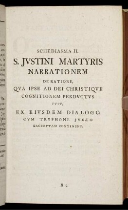 Schediasma II. S. Justini Martyris Narrationem De Ratione Qua Ipse Ad Dei Christique Cognitionem Perductus Fuit Ex Eiusdem Dialogo Cum Tryphone Judæo Excerptam Continens.