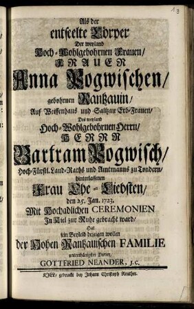 Als der entseelte Cörper Der ... Anna Pogwischen ... den 25. Jan. 1723. Mit Hochadlichen Ceremonien In Kiel zur Ruhe gebracht ward, Hat sein Beyleid bezeigen wollen ... Gottfried Neander, I. C.