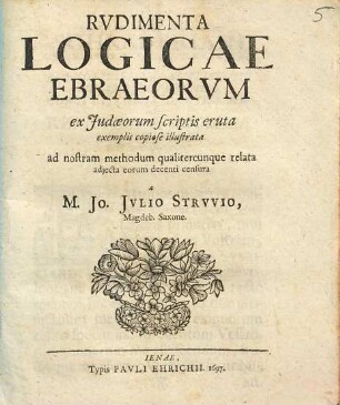 Rvdimenta logicae Ebraeorvm ex Judaeorum scriptis eruta exemplis copiose illustrata : ad nostram methodum qualitercunque relata adjecta eorum decenti censura