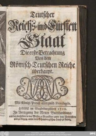Die erste Betrachtung: Teutscher Reichs- und Fürsten-Staat ...