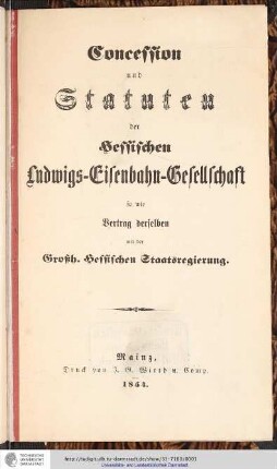Concession und Statuten der Hessischen Ludwigs-Eisenbahn-Gesellschaft so wie Vertrag derselben mit der Grossherzoglich Hessischen Staatsregierung