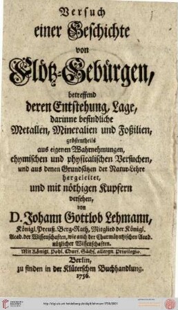 Versuch einer Geschichte von Flötz-Gebürgen : betreffend deren Entstehung, Lage, darinne befindliche Metallen, Mineralien und Foßilien ...