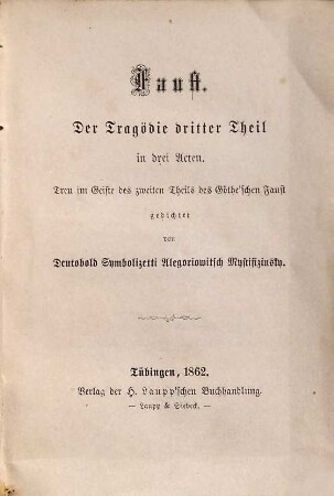 Faust : der Tragödie dritter Theil in 3 Akten ; treu dem Geiste des zweiten Theils des Göthe'schen Faust