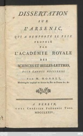 Dissertation Sur L'Arsenic, Qui A Remporté Le Prix Proposé Par L'Académie Royale Des Sciences Et Belles-Lettres, Pour L'Année MDCCLXXIII.