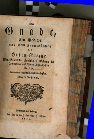 Die Gnade : Ein Gedicht aus dem Französischen des Herrn Racine, Mit-Glieds der Königlichen Akademie der Innschriften und schönen Wissenschaften übersetzt, von neuen durchgesehen und verbessert