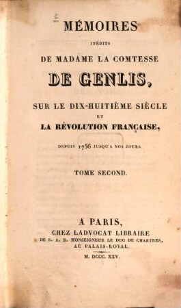 Mémoires inédits de Madame la Comtesse de Genlis, sur le dix-huitième siècle et la Révolution Française : depuis 1756 jusqu'à nos jours, 2