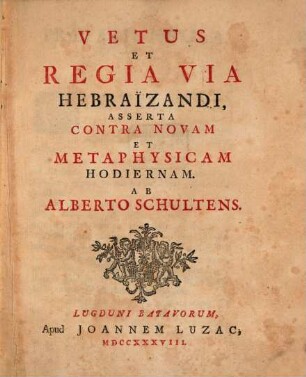 Vetus Et Regia Via Hebraïzandi, Asserta Contra Novam Et Metaphysicam Hodiernam