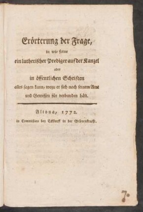 Erörterung der Frage, in wie ferne ein lutherischer Prediger auf der Kanzel oder in öffentlichen Schriften alles sagen kann, wozu er sich nach seinem Amt und Gewissen für verbunden hält