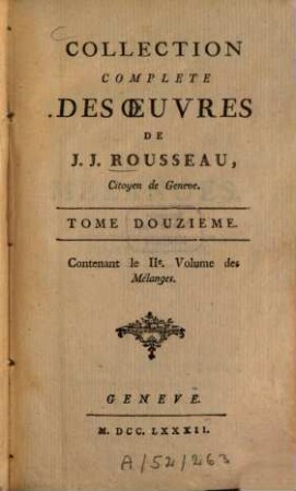 Collection complete des œuvres de J.J. Rousseau, citoyen de Geneve, 12. Contenant le IIe. Volume des Mélanges