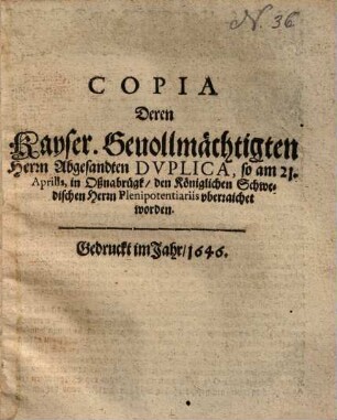 Copia deren Kayser. Gevollmächtigten Herrn Abgesandten Duplica, so ... in Oßnabrügk, dem Königlichen Schwedischen Herrn Plenipotentiariis vberreichet worden