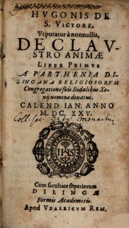 Hvgonis De S. Victore, Vt putatur a nonnullis, De Clavstro Animae Liber Primvs : A Parthenia Dilingana Religiosorvm Congregatione suis Sodalibus Xenij nomine donatus ...