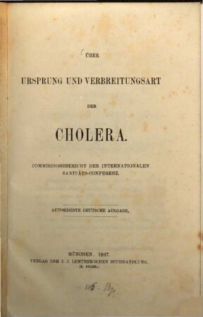 Über Ursprung und Verbreitungsart der Cholera : Commissionsbericht der internationalen Sanitäts-Conferenz. (Dr. A. Fauvel, Hauptberichterstatter.)