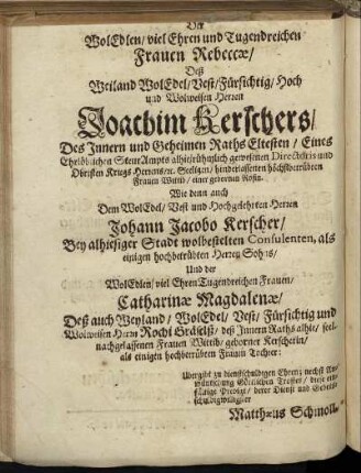 Der Wol Edlen [...] Frauen Rebeccæ/ Deß Weiland [...] Herren Joachim Kerschers [...] Frauen Wittib/ einer gebornen Rosin [...] Wie auch [...] Herren Johann Jacobo Kerscher [...]