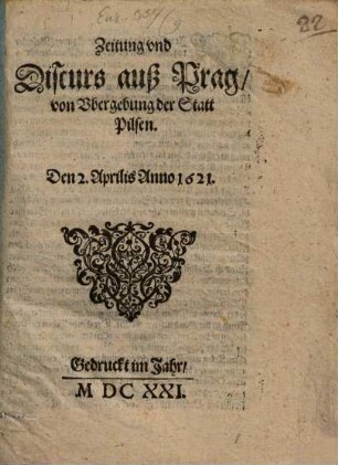 Zeitung und Discurs auß Prag, von Ubergebung der Statt Pilsen : Den 2. Aprilis Anno 1621.