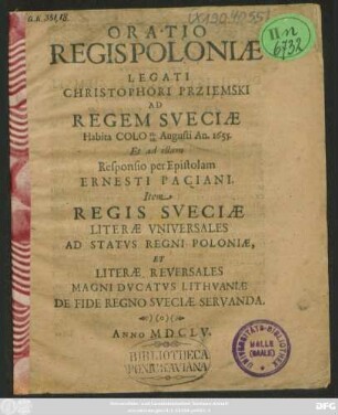 Oratio Regis Poloniae Legati Christophori Prziemski Ad Regem Sveciae : Habita Colo 18. 28. Augusti An. 1655. Et ad illam Responsio per Epistolam Ernesti Paciani