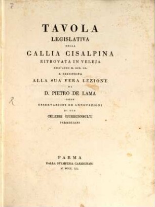 Tavola legislativa della Gallia Cisalpina ritrovata in Veleja nell'anno 1760 : restituta alla sua vera lezione