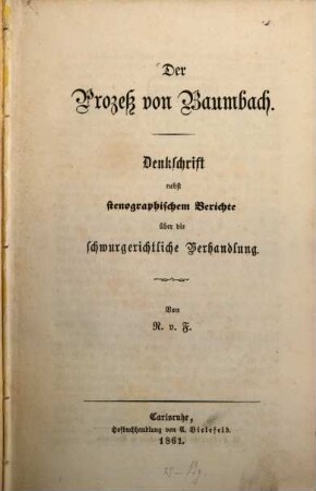 Der Proceß von Baumbach : Denkschrift nebst stenographischem Berichte über die schwurgerichtliche Verhandlung. Von R. v. F.