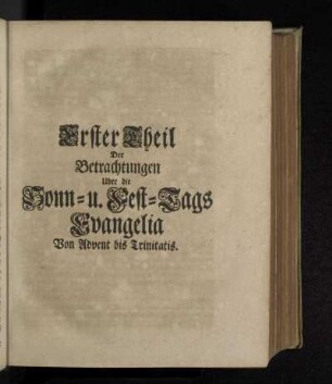 Erster Theil Der Betrachtungen Uber die Sonn- u. Fest-Tags Evangelia Von Advent bis Trinitatis.