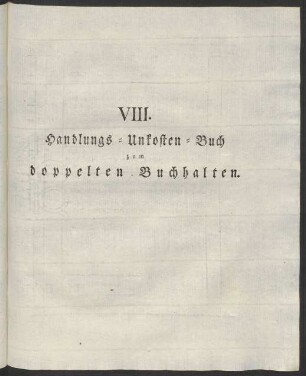 VIII. Handlungs-Unkosten-Buch zum doppelten Buchhalten.