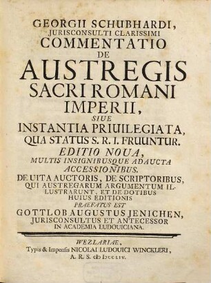 Georgii Schubhardi, Jurisconsulti Clarissimi Commentatio De Austregis Sacri Romani Imperii, Siue Instantia Priuilegiata, Qua Status S.R.I. Fruuntur