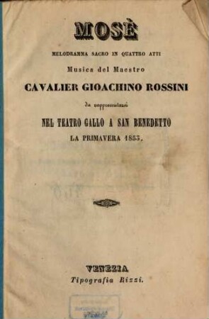 Mosè : Melodramma sacro in 4 atti. Musica del maestro Gioachino Rossini. [Textverf.: Andrea Leone Tottola]. Da rappresentarsi nel Teatro Gallo a San Benedetto la primavera 1853