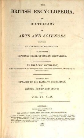 The British encyclopedia, or dictionary of arts and sciences : comprising an accurate and popular view of the present improved state of human knowledge ; illustrated with upwards of 150 elegant engravings, 6. S - Z
