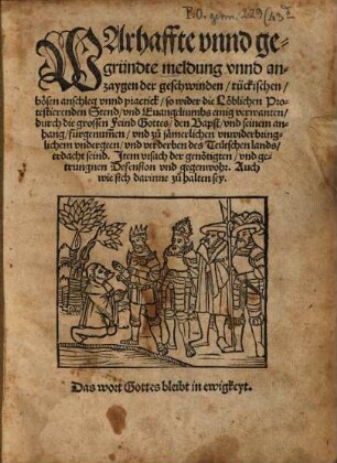 Warhaffte unnd gegründte meldung unnd anzaygen der geschwinden ... anschleg unnd practick, so wider die Löblichen Protestierenden Stend ... durch die grossen Feind Gottes, den Bapst ... fürgenum[m]en ... seind