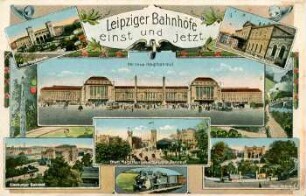 Leipziger Bahnhöfe einst und jetzt: Ehem. Thür. Bahnhof, Ehem. Berl. Bahnhof, Der neue Hauptbahnhof, Eilenburger Bahnhof, Ehem. Magdeburger u. Dresdner Bahnhof, Bayr. Bahnhof