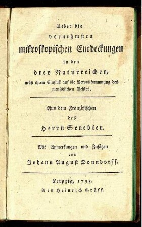 Ueber die vornehmsten mikroskopischen Entdeckungen in den drey Naturreichen : nebst ihrem Einfluß auf die Vervollkommnung des menschlichen Geistes