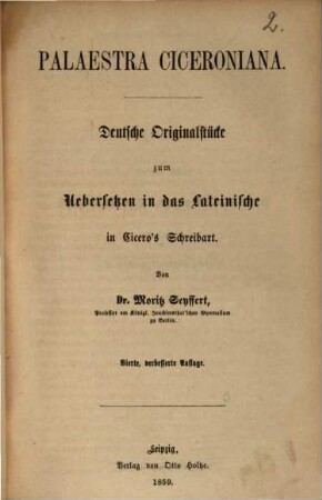 Palaestra Ciceroniana : Deutsche Originalstücke zum Uebersetzen in das Lateinische in Cicero's Schreibart. Von Moritz Seyffert