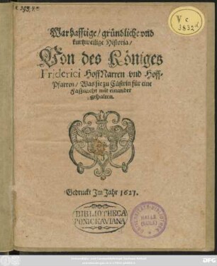 Warhafftige/ gründliche und kurtzweilige Historia/ Von des Königes Friderici HoffNarren und Hoff-Pfarren/ Was sie zu Cüstrin für eine Faßnacht mit einander gehalten