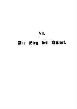 VI. Der Sieg der Kunst