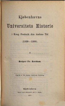Kjøbenhavns Universitets Historie fra 1537 til 1621. 2, ... i Kong Frederik der Andens tid (1559 - 1588)