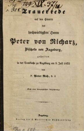 Trauerrede auf den Hintritt des hochwürdigsten Herrn Peter von Richarz, Bischofs von Augsburg : gehalten in der Domkirche zu Augsburg am 9. Juli 1855