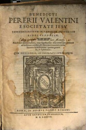 Benedicti Pererii Valentini E Societate Iesu Commentariorum In Danielem Prophetam Libri Sexdecim : Adiecti sunt quatuor indices ...