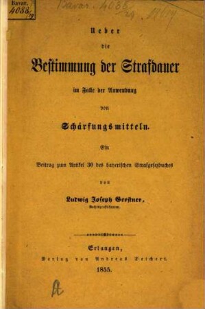 Ueber die Bestimmung der Straf-Dauer im Falle der Anwendung von Scharfungsmitteln : ein Beitrag zum Artikel 30 des bayerischen Strafgesetzbuches