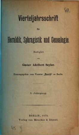 Vierteljahrsschrift für Heraldik, Sphragistik und Genealogie. 1. 1873