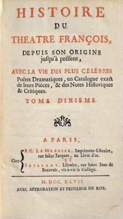 Histoire Du Théâtre François : Depuis Son Origine jusqu'a présent ; Avec La Vie Des Plus Célébres Poëtes Dramatiques, un Catalogue exact de leurs Piéces, & des Notes Historiques & Critiques, 10