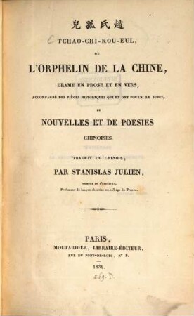 Tchao-Chi-Kou-Eul, ou l'orphelin de la Chine : drame en prose et en vers, accompagné des pièces historiques qui en ont fourni le sujet, de nouvelles et de poésies Chinoises